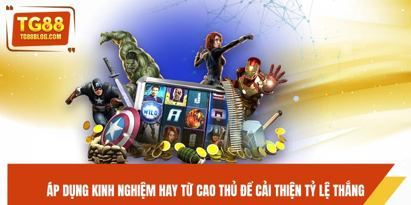 Áp dụng kinh nghiệm hay từ cao thủ để cải thiện tỷ lệ thắng