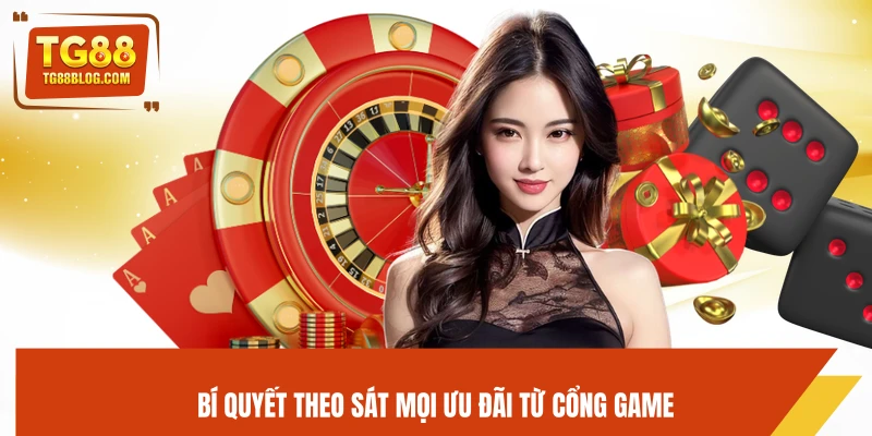 Bí quyết theo sát mọi ưu đãi từ cổng game