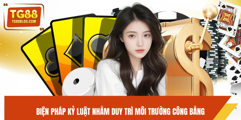 Biện pháp kỷ luật nhằm duy trì môi trường công bằng