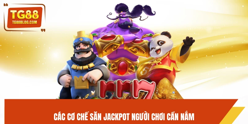 Các cơ chế săn jackpot người chơi cần nắm