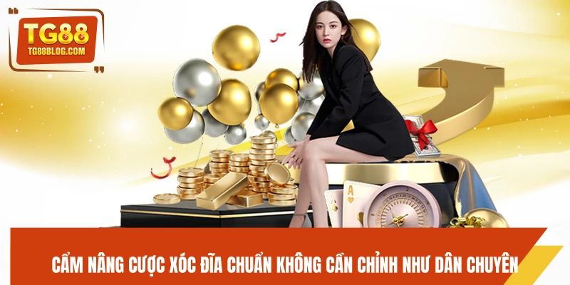 Cẩm nang cược xóc đĩa chuẩn không cần chỉnh như dân chuyên