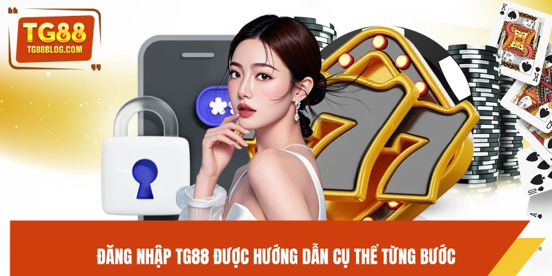 Đăng Nhập TG88 - Truy Cập Tài Khoản An Toàn, Nhanh Gọn 4 Đăng nhập TG88 được hướng dẫn cụ thể từng bước
