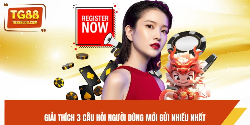Giải thích 3 câu hỏi người dùng mới gửi nhiều nhất