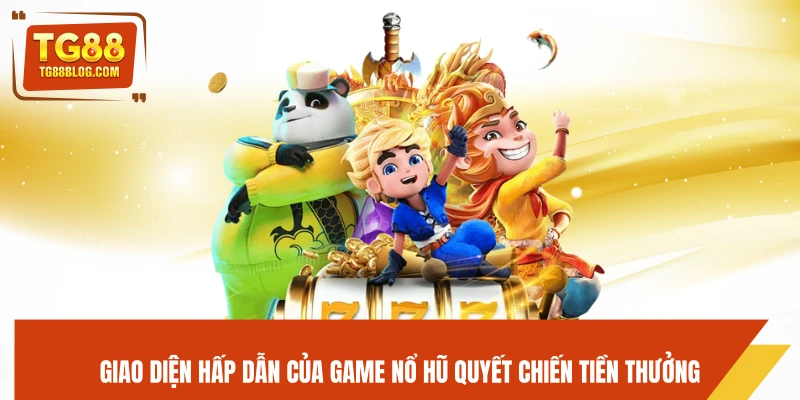 Giao diện hấp dẫn của game nổ hũ Quyết Chiến Tiền Thưởng