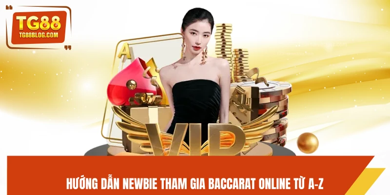 Baccarat Online TG88 – Cược Chuẩn Cao Thủ, Trải Nghiệm Đỉnh Cao 6 Hướng dẫn Newbie tham gia baccarat online từ A-Z