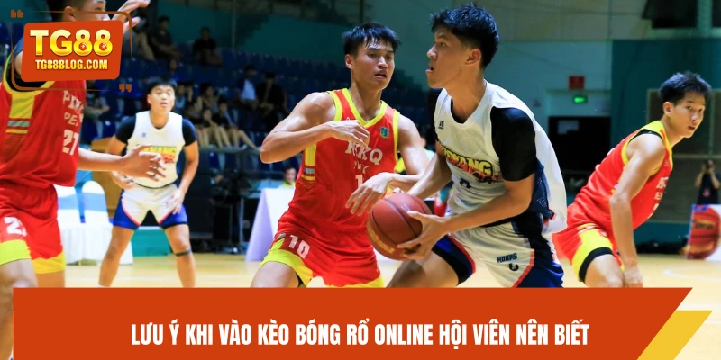 Lưu ý khi vào kèo bóng rổ online hội viên nên biết
