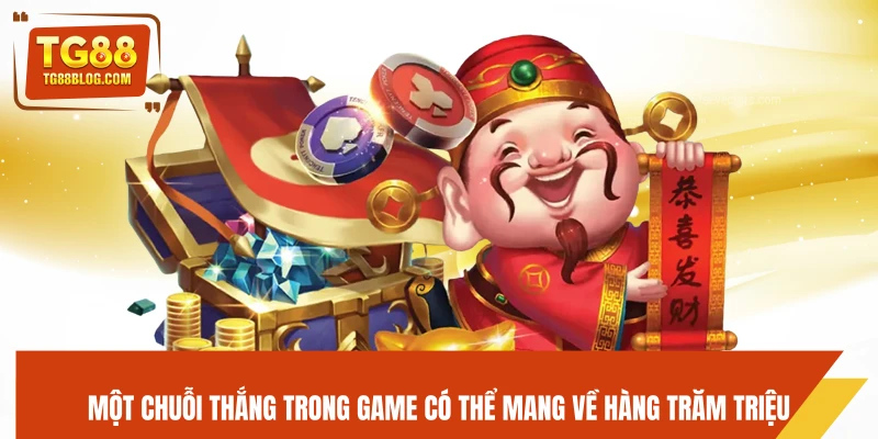 Một chuỗi thắng trong game có thể mang về hàng trăm triệu