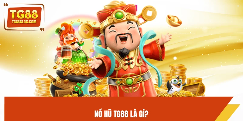 Nổ hũ TG88 là gì?
