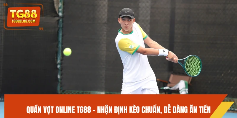 Quần Vợt Online TG88 - Nhận Định Kèo Chuẩn, Dễ Dàng Ăn Tiền