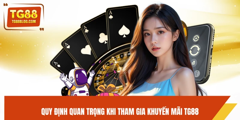 Quy định quan trọng khi tham gia khuyến mãi TG88