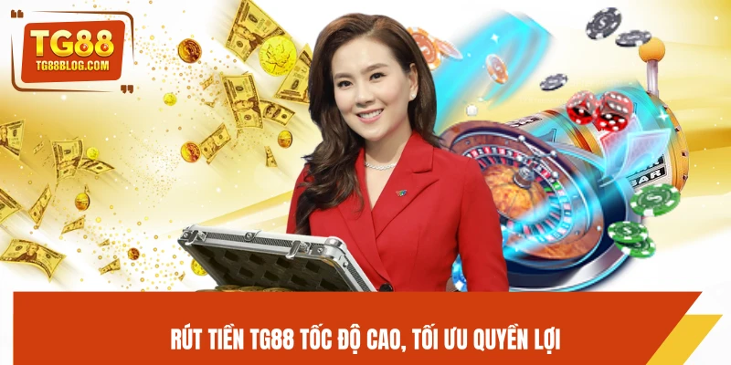 Rút tiền TG88 tốc độ cao, tối ưu quyền lợi