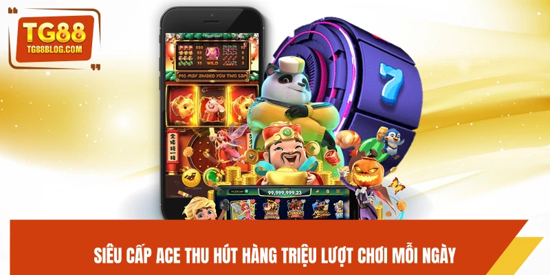 Siêu Cấp Ace thu hút hàng triệu lượt chơi mỗi ngày