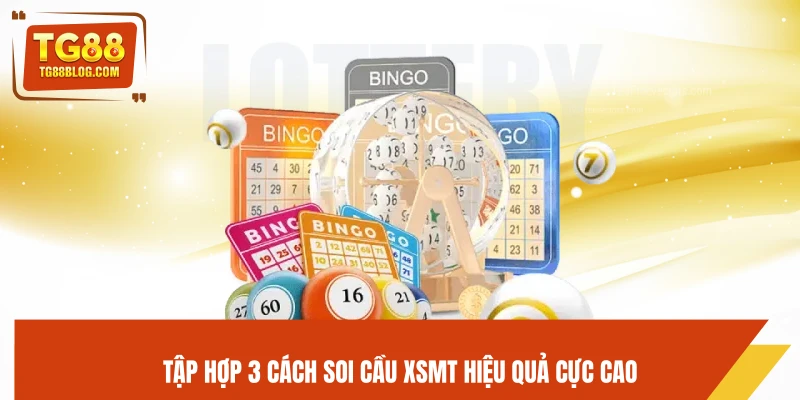 Tập hợp 3 cách soi cầu XSMT hiệu quả cực cao