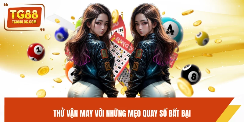 Thử vận may với những mẹo quay số bất bại