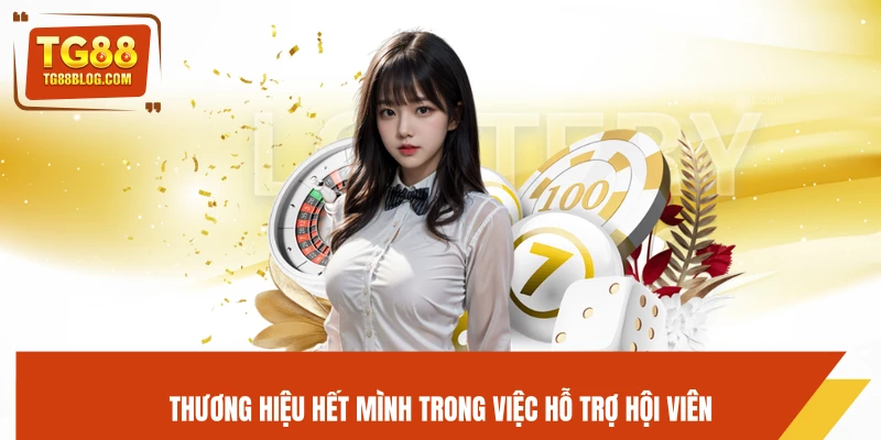 Thương hiệu hết mình trong việc hỗ trợ hội viên