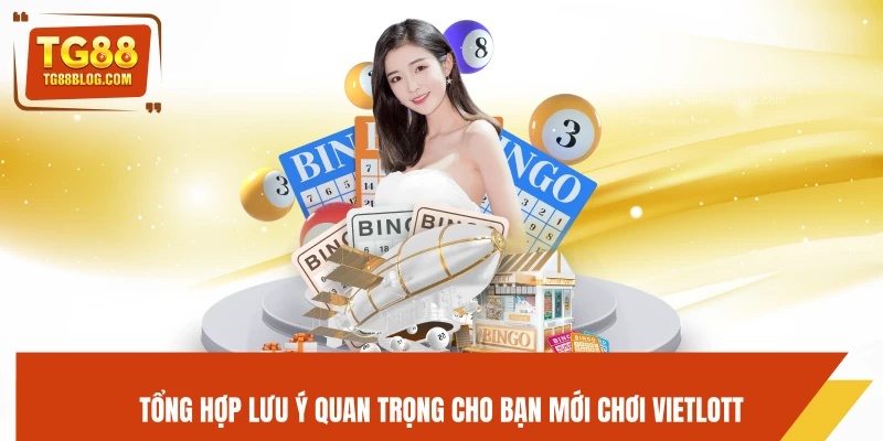 Tổng hợp lưu ý quan trọng cho bạn mới chơi Vietlott