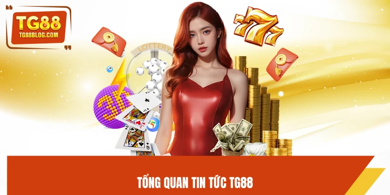 Tổng quan tin tức TG88