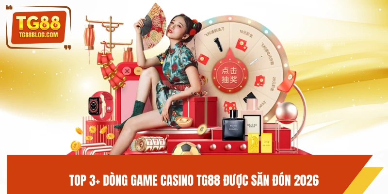 Top 3+ dòng game Casino TG88 được săn đón 2026